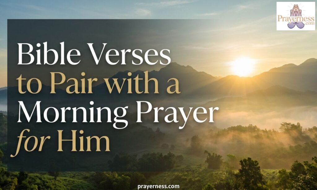Bible Verses to Pair with a Morning Prayer for Him