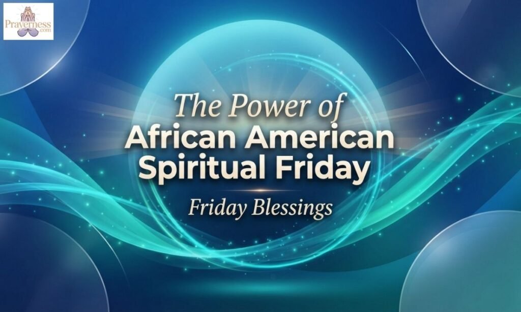 The Power of African American Spiritual Friday Blessings
