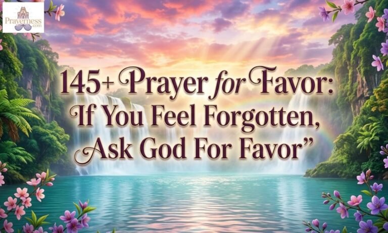 145+ Prayer for Favor If You Feel Forgotten, Ask God For Favor