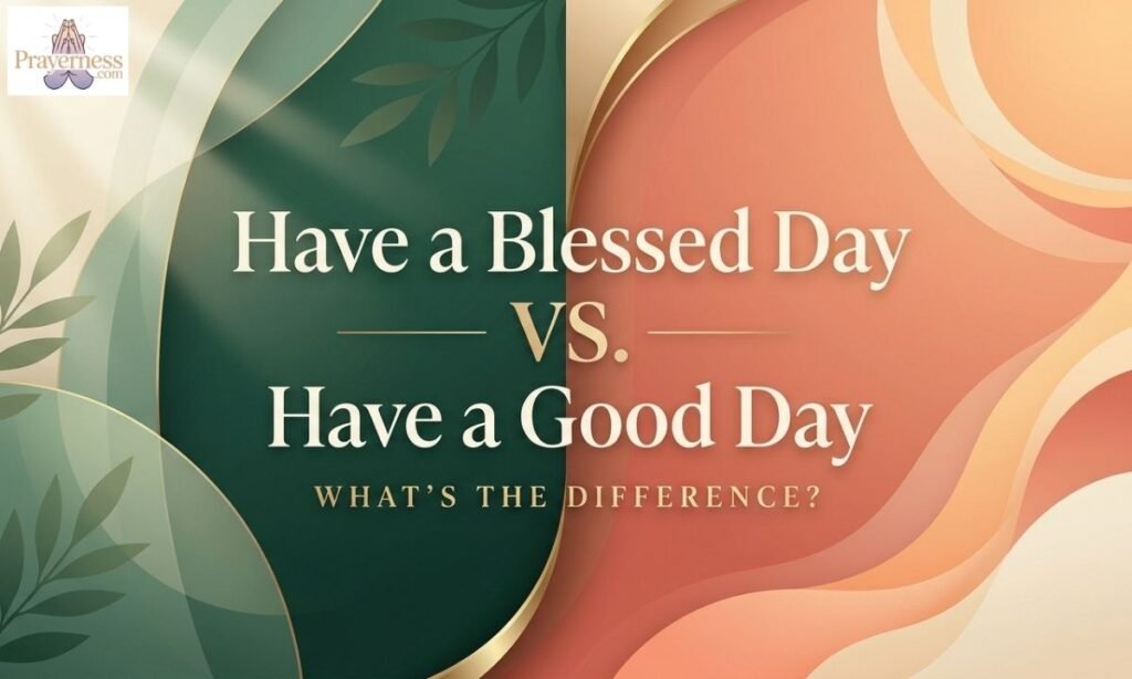 Have a Blessed Day vs. Have a Good Day Whats the Difference