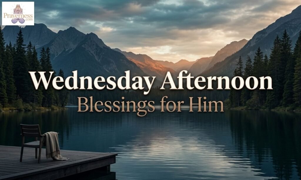 Wednesday Afternoon Blessings for Him
