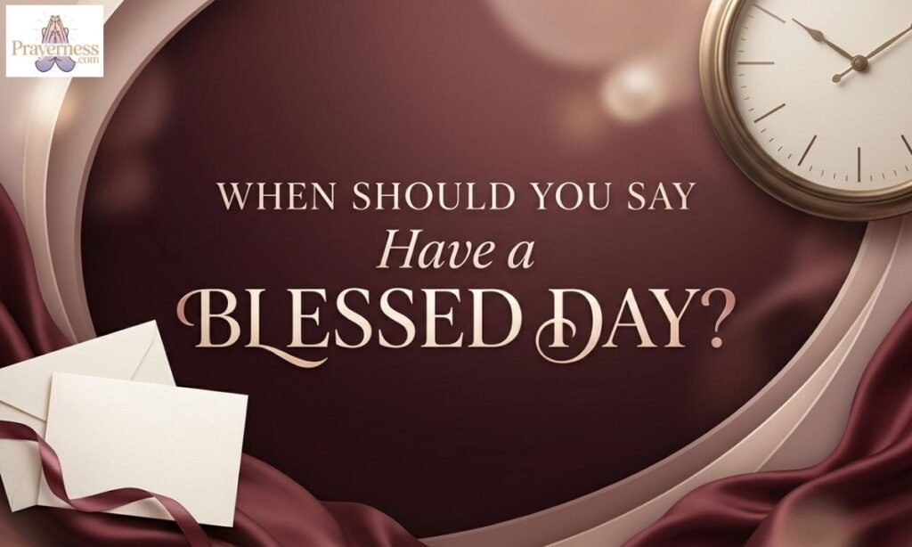 When Should You Say Have a Blessed Day